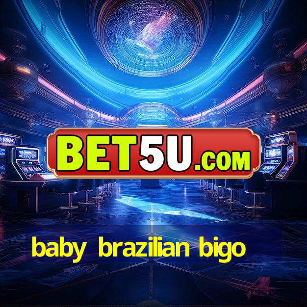 baby brazilian bigo